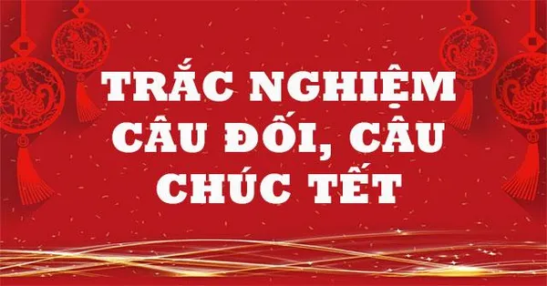 game trắc nghiệm - Trắc nghiệm câu đối, câu chúc Tết